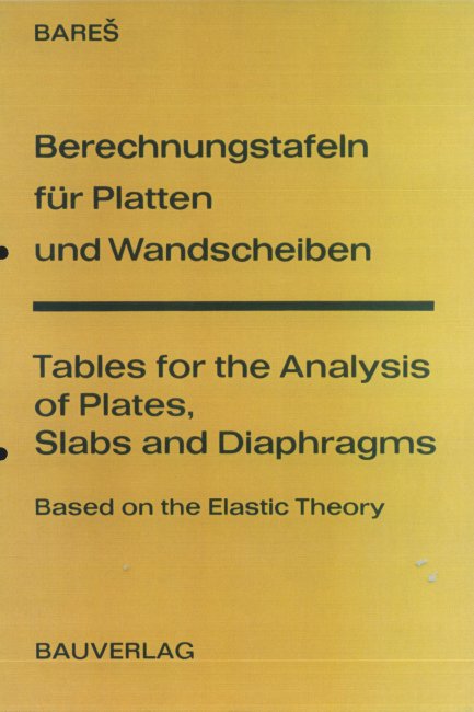 Berechnungstafeln fuer Platten und Wandscheiben / Tables for the Analysis of Plates, Slabs and Diaphragms Based on the Elastic Theory